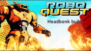 Roboquest | Solo H6 | Headbonk build