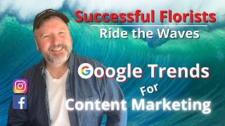 Google Trends for Content Marketing | Florist Business 101