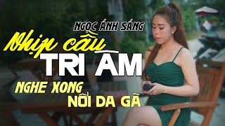 Ngọc Ánh Sáng - LK Nhịp Cầu Tri Âm | Tổng Hợp Những Bài Nhạc Vàng Xưa Hiếm Có Chinh Phục Người Nghe