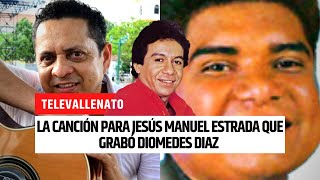 La canción para Jesús Manuel Estrada que grabó Diomedes Díaz