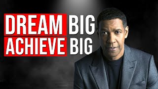 Dream Big and Achieve Big | Denzel Washington Motivation