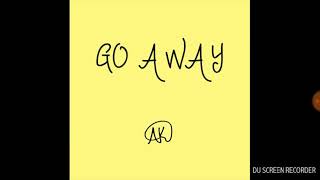 GO AWAY NEW SINGLE!