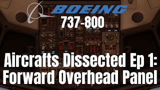 Aircrafts Dissected Ep 1: The Forward Overhead Panel|ZIBO MOD 737-800I  X-Plane 11 Detailed Tutorial