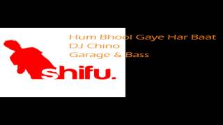 Hum Bhool Gaye Har Baat - Garage & Bass - DJ Chino