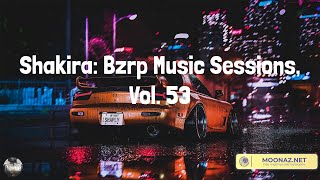 Shakira: Bzrp Music Sessions, Vol. 53 - Bizarrap (Lyrics Mix)| Sam Smith, Troye Sivan, Ozuna