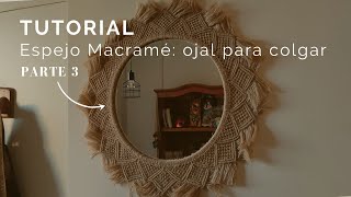 Espejo Macramé pt. 3/3 Ojal para colgar espejo | por donde colgar un espejo de macramé