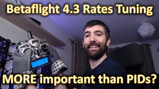 Betaflight 4.3 Rates Tuning: Rates are even more important than PIDs for flight feel in 4.3