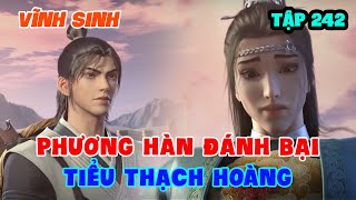 Vĩnh Sinh Tập 242 | Phương Hàn Đánh Bại Tiểu Thạch Hoàng