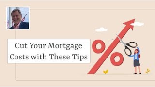 Cut Your Mortgage Costs With These Tips | Your Incredible Lender, Apex Mortgage Brokers