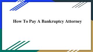 How To Pay A Bankruptcy Attorney | Bankrupcy Attorney Near Me | Chapter 7 Lawyer | Bankruptcy Lawyer