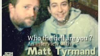 Who the hell are you? An interview with Matt Tyrmand. [podcast]