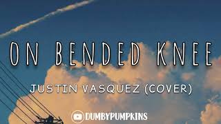 On Bended Knee Cover [Lyrics] - Justin Vasquez