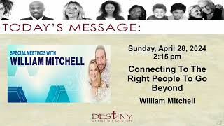 Connecting To The Right People To Go Beyond - William Mitchell.