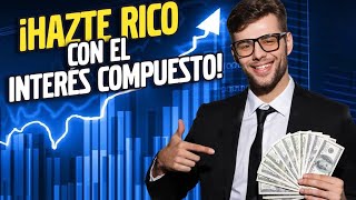 ¡HAZTE RICO RAPIDO!😎 El SECRETO MILLONARIO de los INTERESES COMPUESTOS