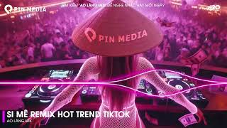 Si Mê Remix - Em Kiêu Sa Nụ Hoa Chớm Nở Ngọc Ngà Remix ♫ Top 20 Bài Hát Hot Nhất Trên TikTok