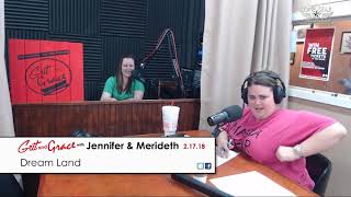 2-17-2018 (Part 6) Dream Land - Grit and Grace w/ Jenn and Merideth