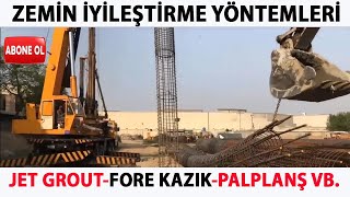 ZEMİN İYİLEŞTİRME YÖNTEMLERİ ( JET GROUT-FORE KAZIK-ENJEKSİYON-PALPLANŞ-BARET KAZIK VB.)