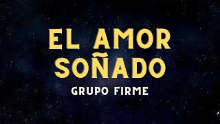 Grupo Firme ~ El Amor Soñado (Letra/Lyrics)