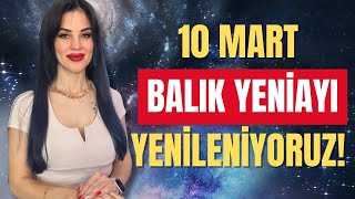 BALIK YENİAYI!! 10 Mart Pazar Gündeminde Ne Yaşanacak?