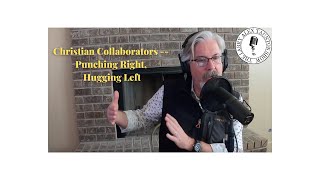 The Larry Alex Taunton Show Episode 4: Christian Collaborators -- Punching Right, Hugging Left