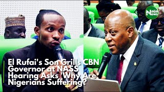 El Rufai's Son Grills CBN Governor at NASS Hearing Asks Why Are Nigerians Suffering? | NaijaNews TV