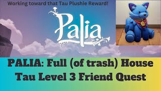 Palia Full (of trash) House Quest Level 3 Friendship with TAU for plus