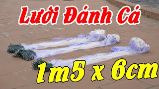 Video số 120 | Lưới Đánh Cá Chép,Cá Phi Từ 3 Ngón Tay || Cao 1m5 x 90m x 6cm sợi 0.12 thuyền buồm