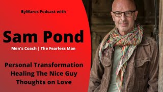 Sam Pond on his Personal Transformation, Healing the Inner Nice Guy and Thoughts on Love