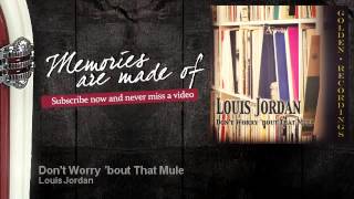 Louis Jordan - Don't Worry 'bout That Mule - Memories Are Made Of