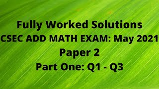 CXC ADDITIONAL MATHEMATICS 2021 Exam: Fully Worked Solutions (Part 1) Q1 to Q3: Adobe Math Lab