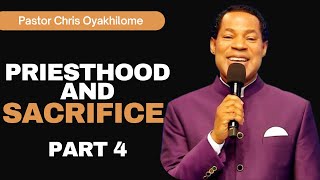 PRIESTHOOD AND SACRIFICE (PART 4) || PASTOR CHRIS OYAKHILOME