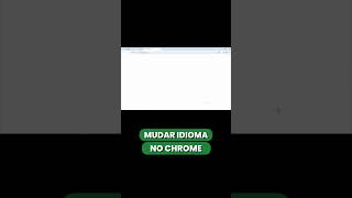 COMO MUDAR O IDIOMA DO CHROME