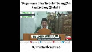 Bagaimana Jika Kebelet Buang Air Saat Sedang Shalat ? | Dr. Lukman Arake, Lc., M.A.