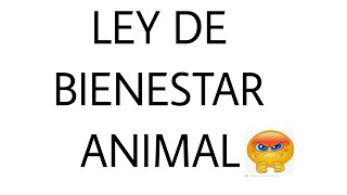 Ley de Bienestar Animal😡😡😡