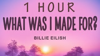 Billie Eilish - What Was I Made For | 1 HOUR