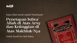 Syarah Aqidah Washithiyah - Penetapan Istiwa' Allah di atas Arsy dan Ketinggian di Atas Makhluk-Nya.