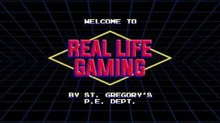 REAL LIFE GAMING by St. Gregory's P.E. Dept.