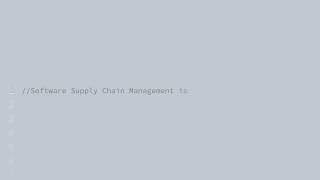 Software Supply Chain Management is Everyone's Job