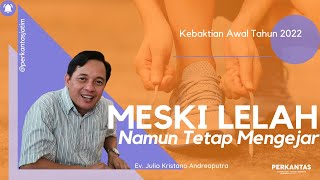 MESKI LELAH, NAMUN TETAP MENGEJAR - KEBAKTIAN AWAL 2022