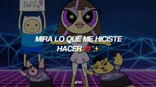 “Mira lo que me hiciste hacer” 💋 Princesa Daffy - Mira lo que me hiciste hacer (Letra) | TikTok