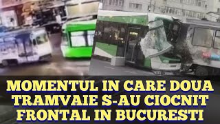 Momentul in care doua tramvaie se ciocnesc pe Sos Stefan cel Mare din Bucuresti