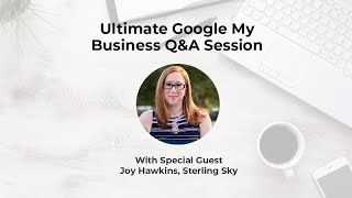 Ultimate Google My Business Q&A Session with Joy Hawkins