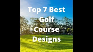 Top 7 Best Golf Course Designs