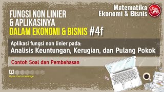 MATEMATIKA E&B #4f Aplikasi F Non Linier Pada Analisis Keuntungan, Kerugian, & Pulang Pokok