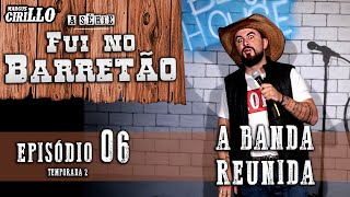 Fui no Barretão 2 - Temporada 2 Episódio 6 - A reunião da banda