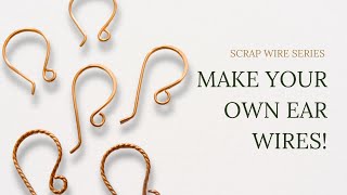 Make Your Own Ear Wires from Scrap Wire in 15 Minutes!