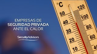 EMPRESAS DE SEGURDIAD PRIVADA Y LAS CONSECUENCIAS DEL CALOR EN SUS OFICIALES