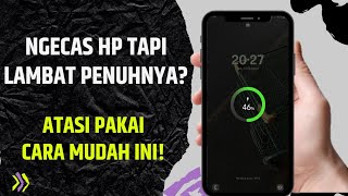 Cara Mengatasi Charging Baterai HP Lambat Tanpa Diservis