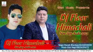 DJ Floor | Latest Himachali Non Stop Audio 2022 | Naresh Bhardwaj | Gian Negi |