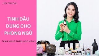 Tinh dầu dùng cho phòng ngủ giúp tăng hưng phấn, ngủ ngon